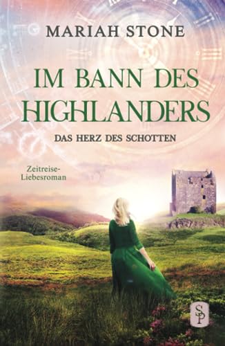 Das Herz des Schotten: Ein Schottischer Historischer Highland Zeitreise-Liebesroman aus dem Mittelalter (Im Bann des Highlanders, Band 3) von Stone Publishing B.V.